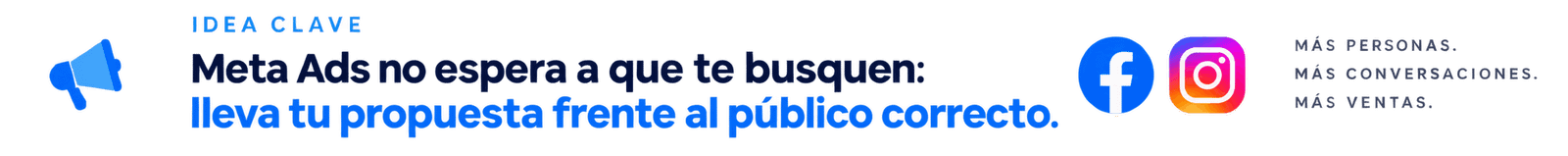 Meta Ads para llevar tu propuesta al público correcto en Facebook e Instagram y generar más conversaciones y oportunidades de venta.